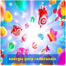 energia pura redecanais